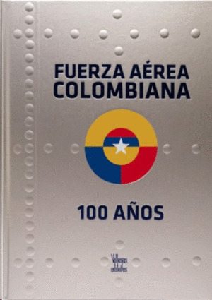 Libro Fuerza Aerea Colombiana 100 Años