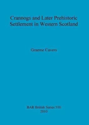 Crannogs And Later Prehistoric Settlement In Western Scot...