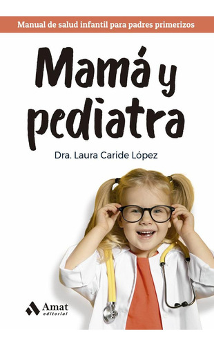 Libro: Mamá Y Pediatra. Caride Lopez, Laura. Amat Editorial