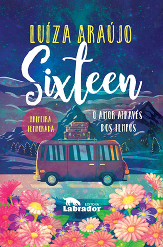 Sixteen: O amor através dos tempos, de Araujo, Luiza. Editora Labrador Ltda, capa mole em português, 2018