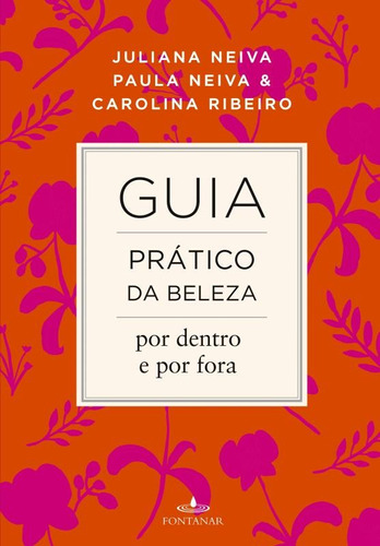 Guia prático da beleza por dentro e por fora, de Neiva, Juliana. Editora Schwarcz SA, capa mole em português, 2014