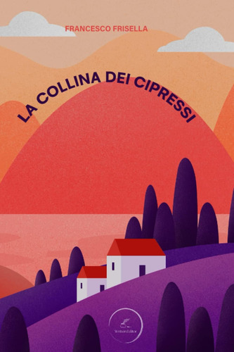 Libro: La Collina Dei Cipressi - Writerseditor (italian Edit