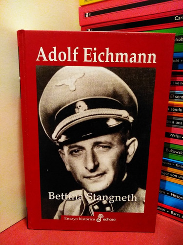 Adolf Eichmann - Bettina Stangneth