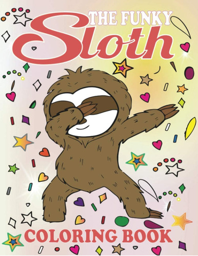 Libro: The Funky Sloth Coloring Book: A Coloring Book With F