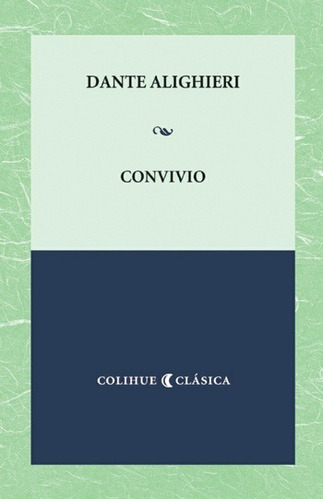 Convivio, Dante Alighieri, Ed. Colihue