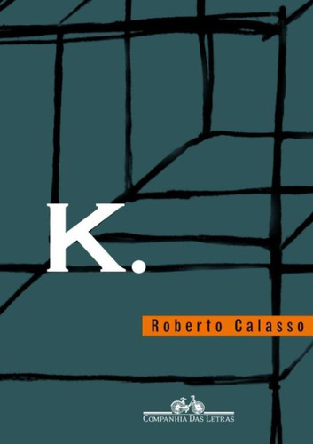 K.: K., De Calasso, Roberto. Editora Companhia Das Letras, Capa Mole Em Português, 2006