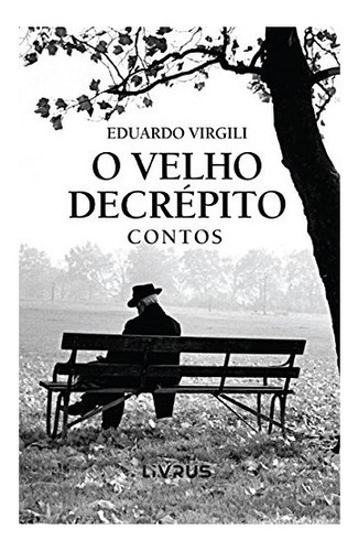 O Velho Decrépito, De Virgili Eduardo. Editora Livrus, Capa Mole Em Português, 2016