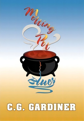 Melting Pot Blues, De C G Gardiner. Editorial Xlibris Corporation, Tapa Dura En Inglés