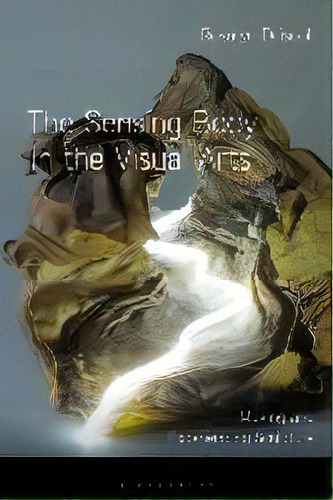 The Sensing Body In The Visual Arts : Making And Experiencing Sculpture, De Rosalyn Driscoll. Editorial Bloomsbury Publishing Plc, Tapa Blanda En Inglés