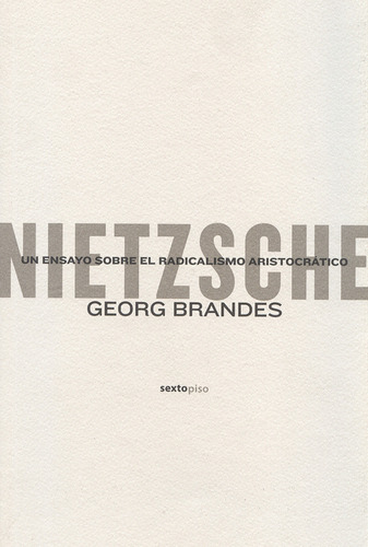 Nietzsche Un Ensayo Sobre El Radicalismo Aristocratico, De Brandes, Georg. Editorial Sexto Piso, Tapa Blanda, Edición 1 En Español, 2008