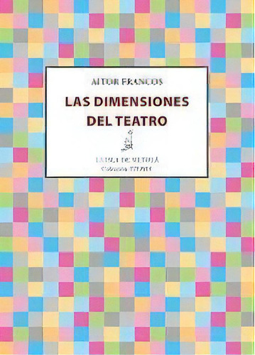 Las Dimensiones Del Teatro, De Francos Ajona, Aitor., Vol. 1. Editorial Ediciones De La Isla De Siltolá, S.l., Tapa Blanda En Español