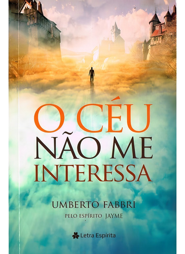 O Céu Não Me Interessa: Não Aplica, De : Umberto Fabbri. Série Não Aplica, Vol. Não Aplica. Editora Letra Espirita, Capa Mole, Edição Não Aplica Em Português, 2022