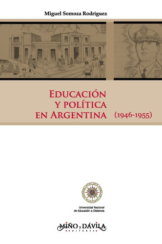 Educación Y Política En Argentina (1946-1955), De Miguel Somoza Rodríguez. Editorial Miño Y Dávila Editores, Tapa Blanda En Castellano