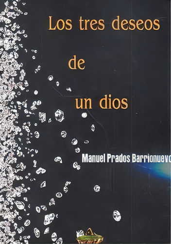 Los Tres Deseos De Un Dios, De Prados Barrionuevo, Manuel. Editorial Ediciones Atlantis, Tapa Blanda En Español