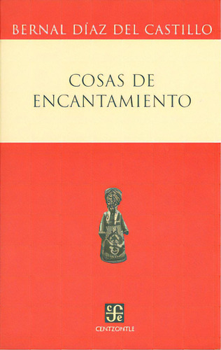 Cosas De Encantamiento, De Bernal Díaz Del Castillo. 9681675271, Vol. 1. Editorial Editorial Fondo De Cultura Económica, Tapa Blanda, Edición 2005 En Español, 2005