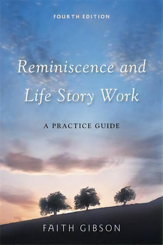 Reminiscence And Life Story Work : A Practice Guide, De Faith Gibson. Editorial Jessica Kingsley Publishers, Tapa Blanda En Inglés, 2011