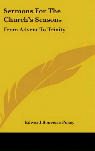 Sermons For The Church's Seasons: From Advent To Trinity, De Pusey, Edward Bouverie. Editorial Kessinger Pub Llc, Tapa Dura En Inglés