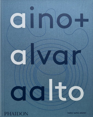 Aino Alvar Aalto: A Life Together, De Aalto-alanen, Heikki. Editorial Phaidon Ingles, Tapa Dura En Inglés