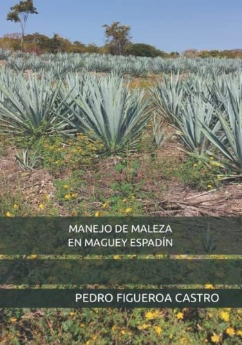 Libro: Manejo De Maleza En Maguey Espadín (spanish Edition)