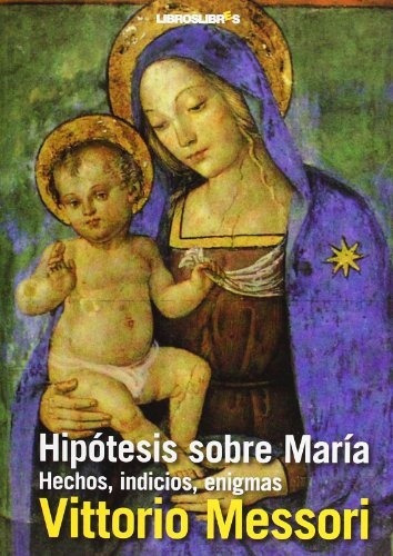 Hipotesis Sobre Maria Hechos Indicios Enigmas Edicion Españo