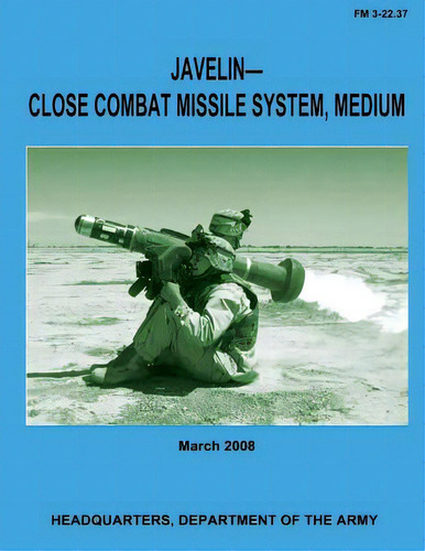 Javelin-close Combat Missile System, Medium (fm 3-22.37), De Army, Department Of The., Vol. 1. Editorial Createspace, Tapa Blanda En Inglés, 2008