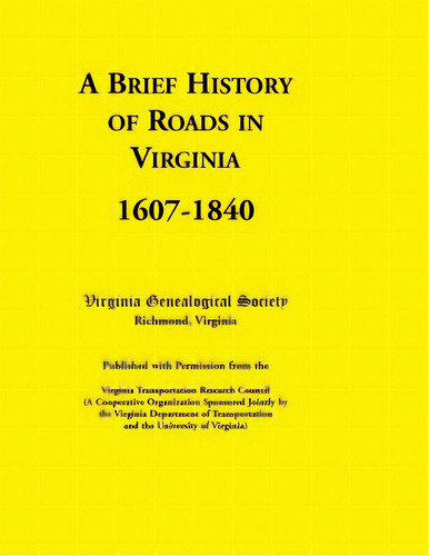 A Brief History Of Roads In Virginia, 1607-1840. Published With Permission From The Virginia Tran..., De Virginia Genealogical Society. Editorial Heritage Books Inc, Tapa Blanda En Inglés