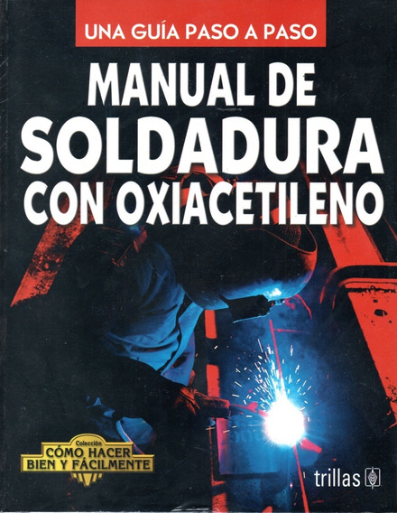 etiqueta histórico constante Manual De Soldadura Con Oxiacetileno Trillas | Envío gratis