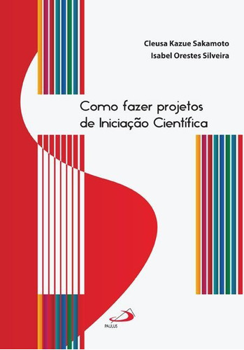 Como Fazer Projetos De Iniciação Científica, De Cleusa Kazue Sakamoto, Isabel Orestes Silveira. Em Português