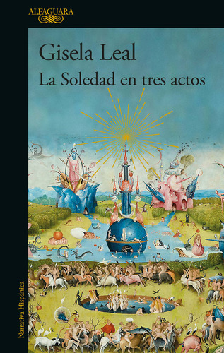 La Soledad En Tres Actos, De Leal, Gisela. Editorial Alfaguara, Tapa Blanda En Español, 2023