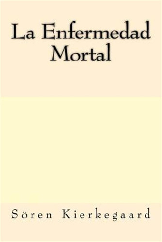 Libro La Enfermedad Mortal (spanish Edition) - Kierkegaar...