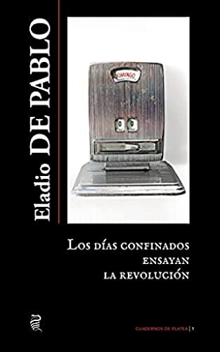 Los Dias Confinados Ensayan La Revolucion: 1 -cuadernos De P
