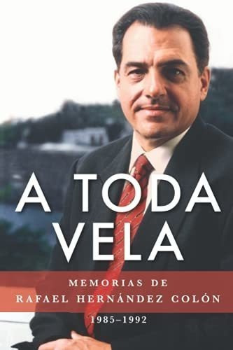 A Toda Vela Memorias De Rafael Hernandez Colon..., De Hernández Colón, Rafael. Editorial Independently Published En Español