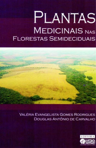 Plantas Medicinais Nas Florestas Semideciduais, De Carvalho, Douglas Antônio De. Editora Ufla - Universidade Federal De Lavras, Capa Mole, Edição 1ª Edição - 2010 Em Português