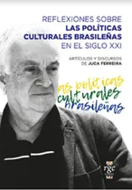 Comprar Reflexiones Sobre Las Politicas Culturales Brasileñas En El Siglo Xxi: Articulos Y Discursos De Juca Ferreira, De Dubinsky, Almeida., Vol. Volumen Unico. Editorial Rgc Libros, Tapa Blanda En Español