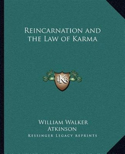 Reincarnation And The Law Of Karma - William Walker Atkin...