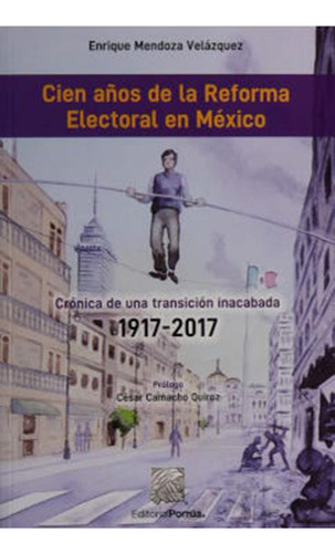 Cien años de la reforma electoral en México: No, de Mendoza Velázquez, Enrique., vol. 1. Editorial Porrua, tapa pasta blanda, edición 1 en español, 2020