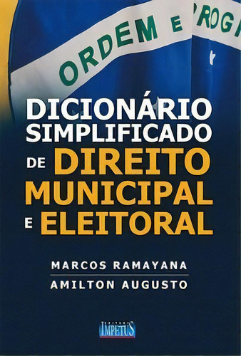 Dicionário Simplificado De Direito Municipal E Eleitoral, De Augusto, Amilton., Vol. 1. Editorial Editora Impetus, Capa Mole Em Português