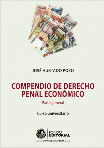 Compendio De Derecho Penal Económico, De José Hurtado Pozo. Fondo Editorial De La Pontificia Universidad Católica Del Perú, Tapa Blanda En Español, 2015