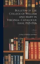 Comprar Bulletin Of The College Of William And Mary In Virginia--catalogue Issue, 1925-1926; V.20 No.1, De College Of William And Mary. Editorial Hassell Street Pr, Tapa Dura En Inglés