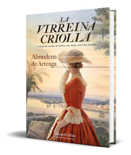 La Virreina Criolla, De Almudena De Arteaga. Editorial Harpercollins, Tapa Dura En Español, 2022