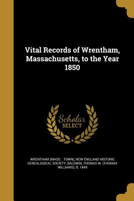 Libro Vital Records Of Wrentham, Massachusetts, To The Ye...
