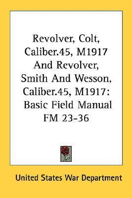 Libro Revolver, Colt, Caliber.45, M1917 And Revolver, Smi...