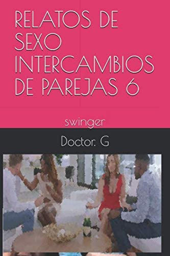 Libro: Relatos De Sexo Intercambios De Parejas 6: Swinger (0