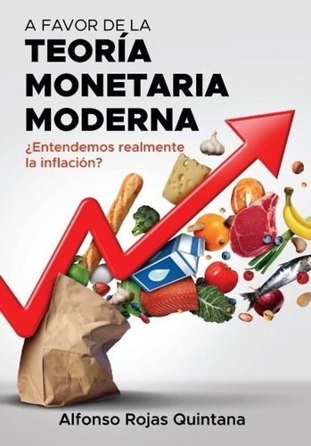 A Favor De La Teoria Monetaria Moderna: ¿entendemos Realmente La Inflación?, De Rojas Quintana, Alfonso., Vol. 1. Editorial Ecobook S.l, Tapa Blanda En Español
