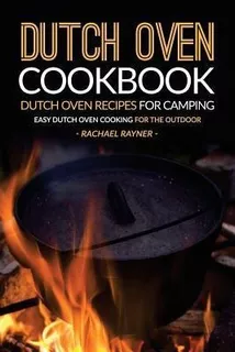 Dutch Oven Cookbook - Dutch Oven Recipes For Camping : Ea...