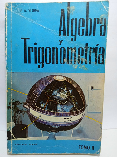 Álgebra Y Trigonometría Tomo 2 - J A Viedma - Ed Norma -1966