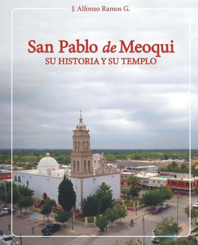 Libro San Pablo De Meoqui: La Historia De Un Pueblo Y S Lbm2