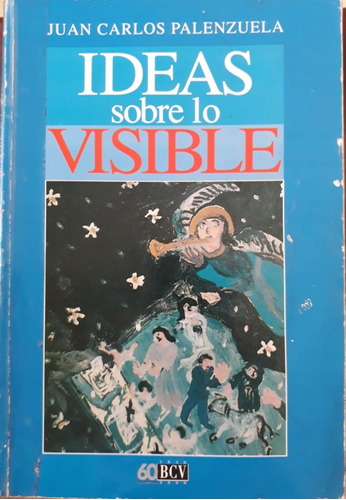 Ideas Sobre Lo Visible, Juan Carlos Palenzuela, B C V