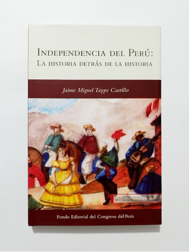 Independencia Del Perú La Historia Detrás De La Historia 