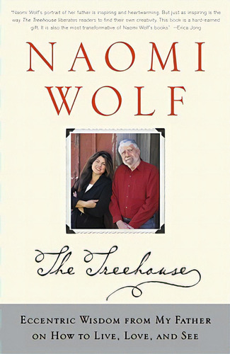 The Treehouse: Eccentric Wisdom From My Father On How To Live, Love, And See, De Wolf, Naomi. Editorial Simon & Schuster, Tapa Blanda En Inglés